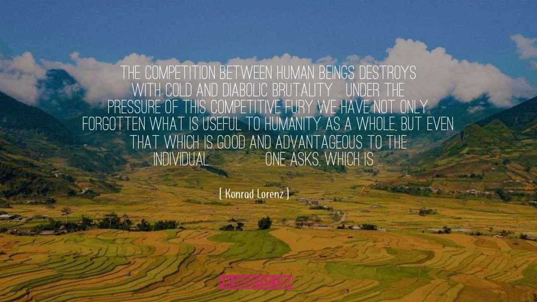 Konrad Lorenz Quotes: The competition between human beings