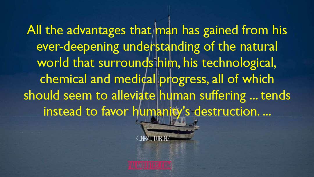 Konrad Lorenz Quotes: All the advantages that man