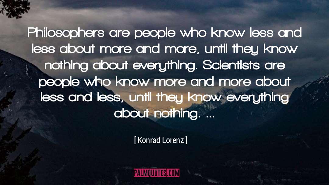 Konrad Lorenz Quotes: Philosophers are people who know