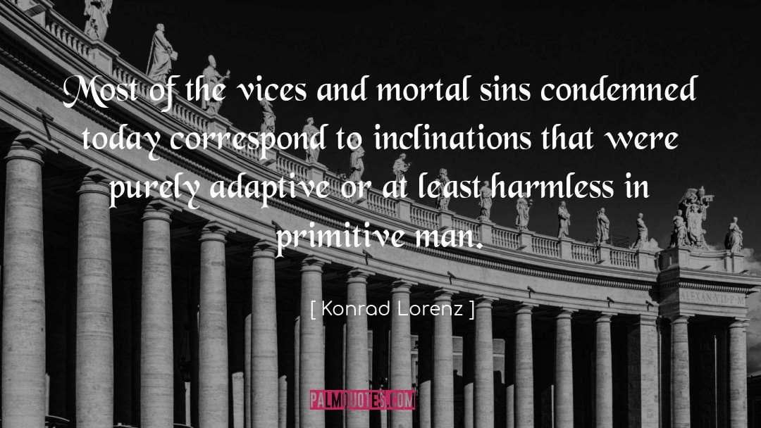 Konrad Lorenz Quotes: Most of the vices and