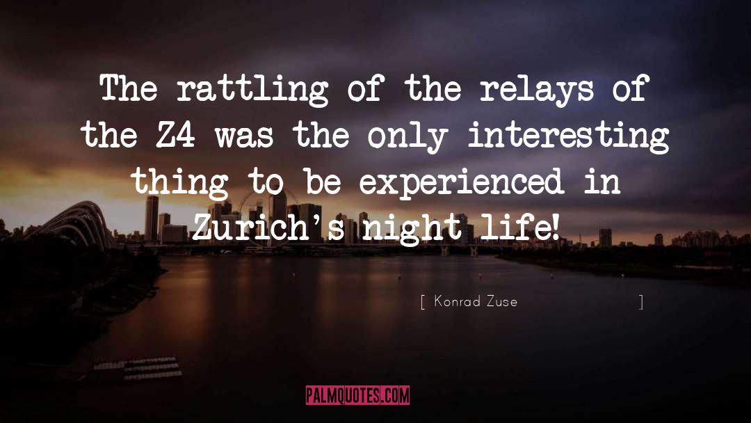 Konrad Zuse Quotes: The rattling of the relays