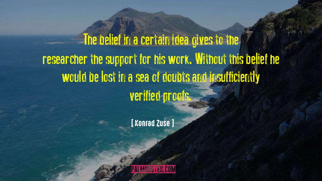 Konrad Zuse Quotes: The belief in a certain