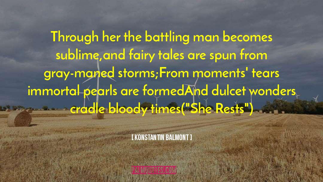 Konstantin Balmont Quotes: Through her the battling man