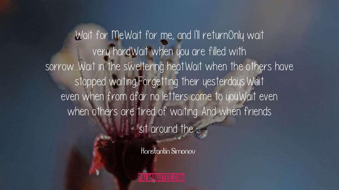 Konstantin Simonov Quotes: Wait for Me<br /><br />Wait