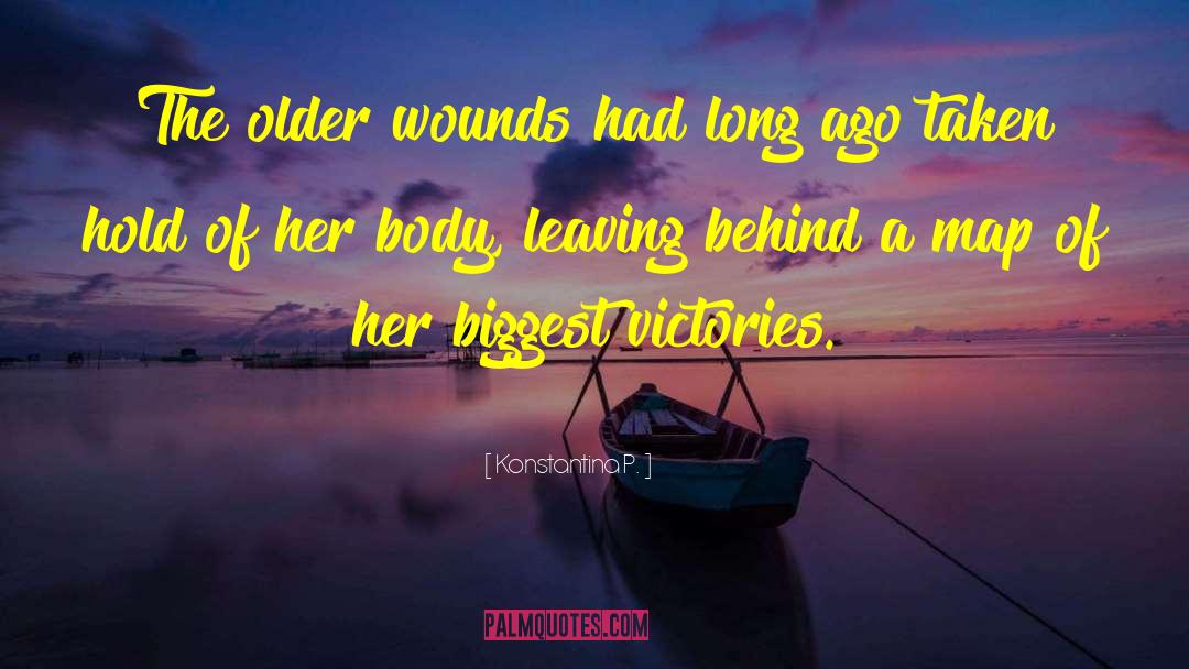 Konstantina P. Quotes: The older wounds had long