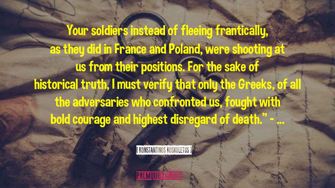 Konstantinos Koskoletos Quotes: Your soldiers instead of fleeing