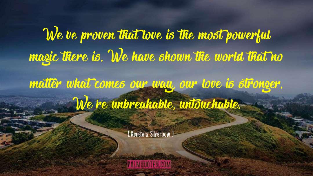 Konstanz Silverbow Quotes: We've proven that love is