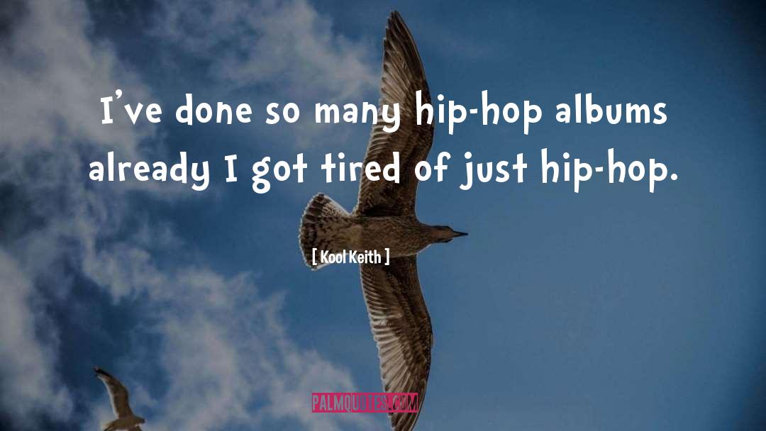 Kool Keith Quotes: I've done so many hip-hop