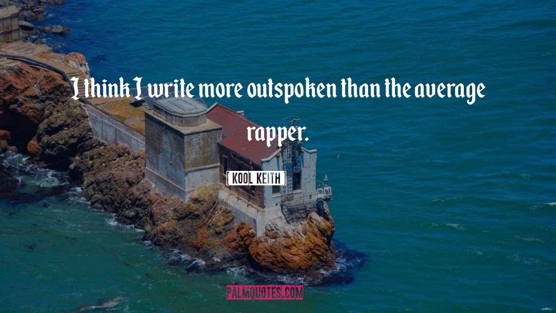 Kool Keith Quotes: I think I write more