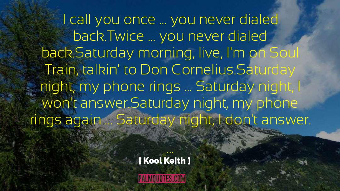 Kool Keith Quotes: I call you once ...