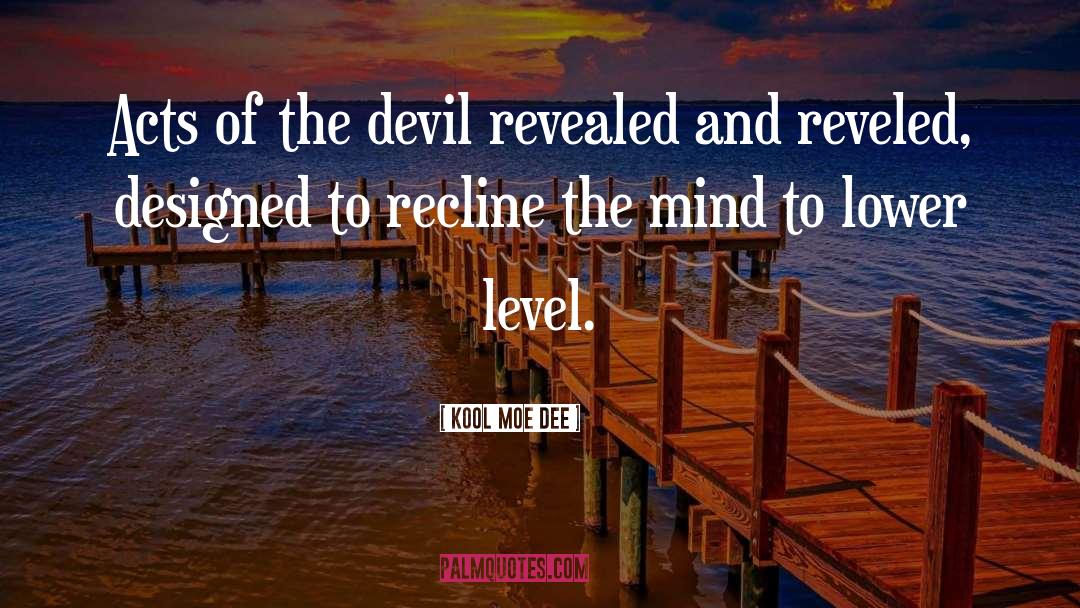 Kool Moe Dee Quotes: Acts of the devil revealed