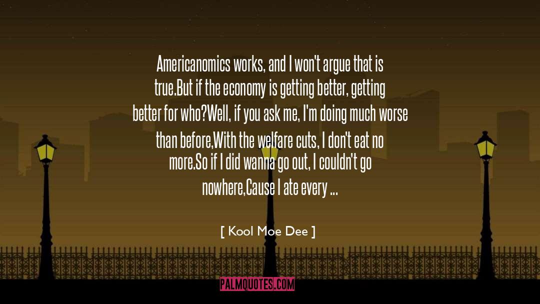 Kool Moe Dee Quotes: Americanomics works, and I won't
