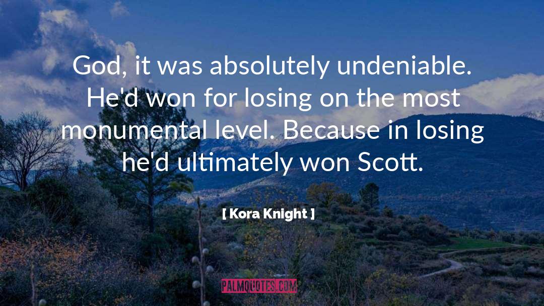 Kora Knight Quotes: God, it was absolutely undeniable.