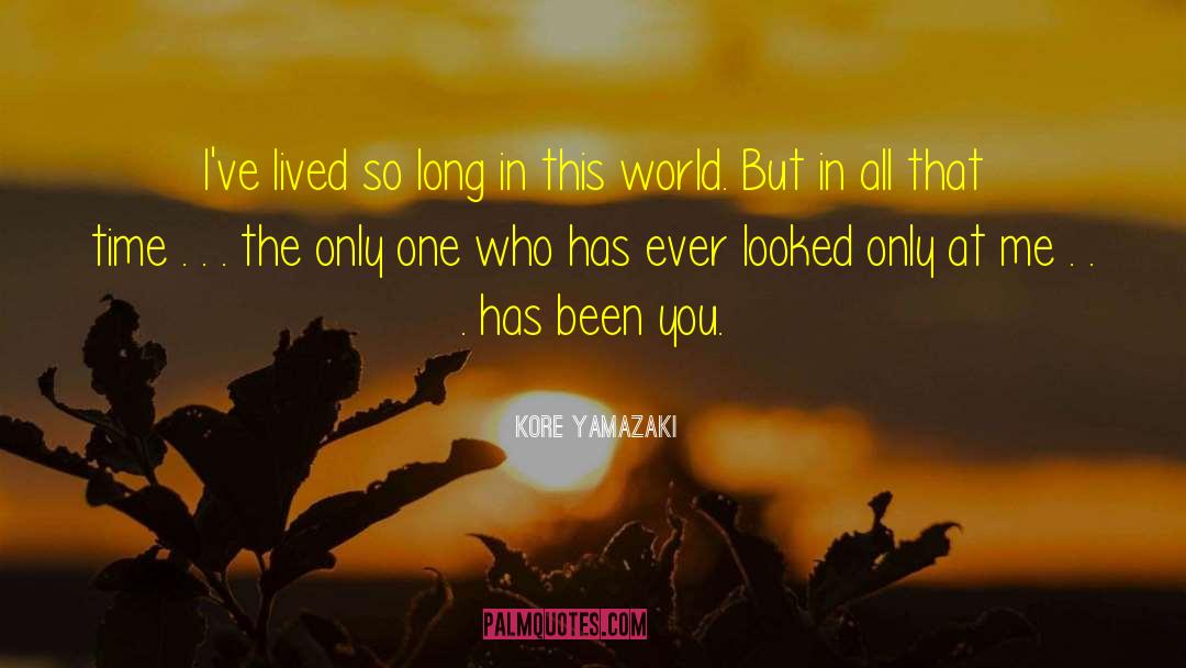 Kore Yamazaki Quotes: I've lived so long in