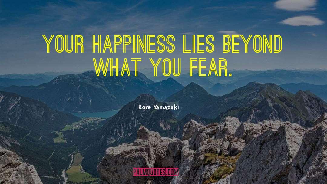 Kore Yamazaki Quotes: Your happiness lies beyond what