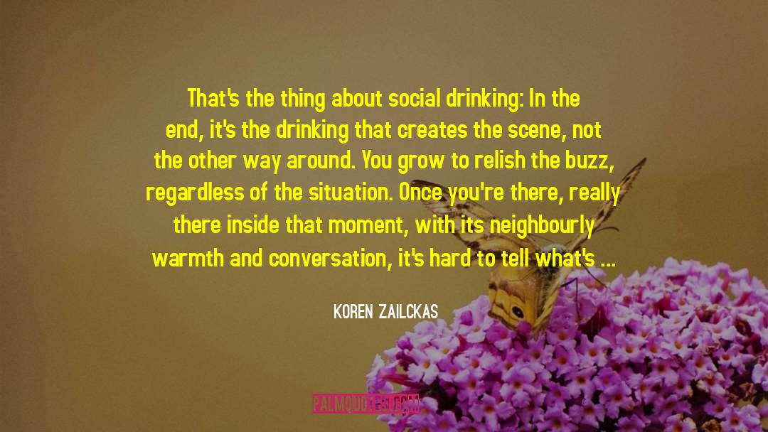 Koren Zailckas Quotes: That's the thing about social