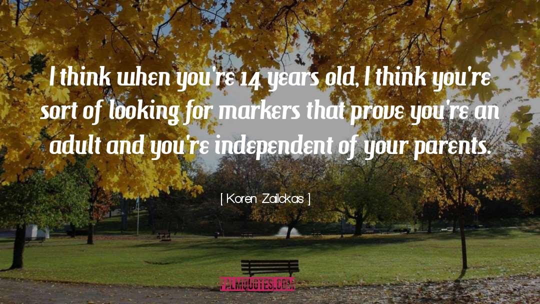 Koren Zailckas Quotes: I think when you're 14