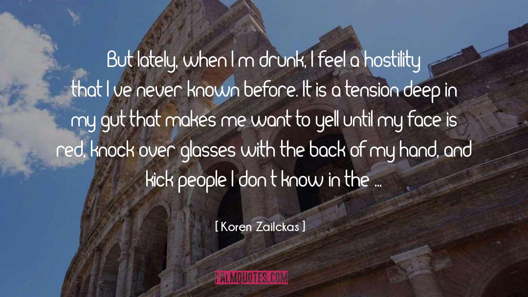 Koren Zailckas Quotes: But lately, when I'm drunk,