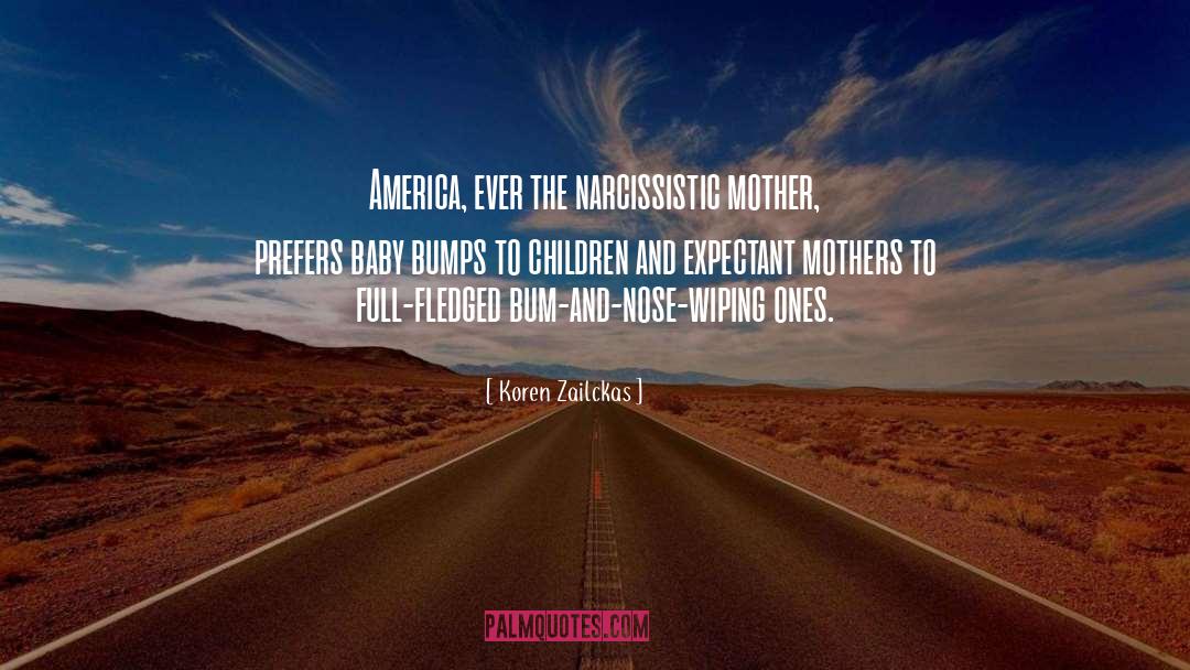 Koren Zailckas Quotes: America, ever the narcissistic mother,