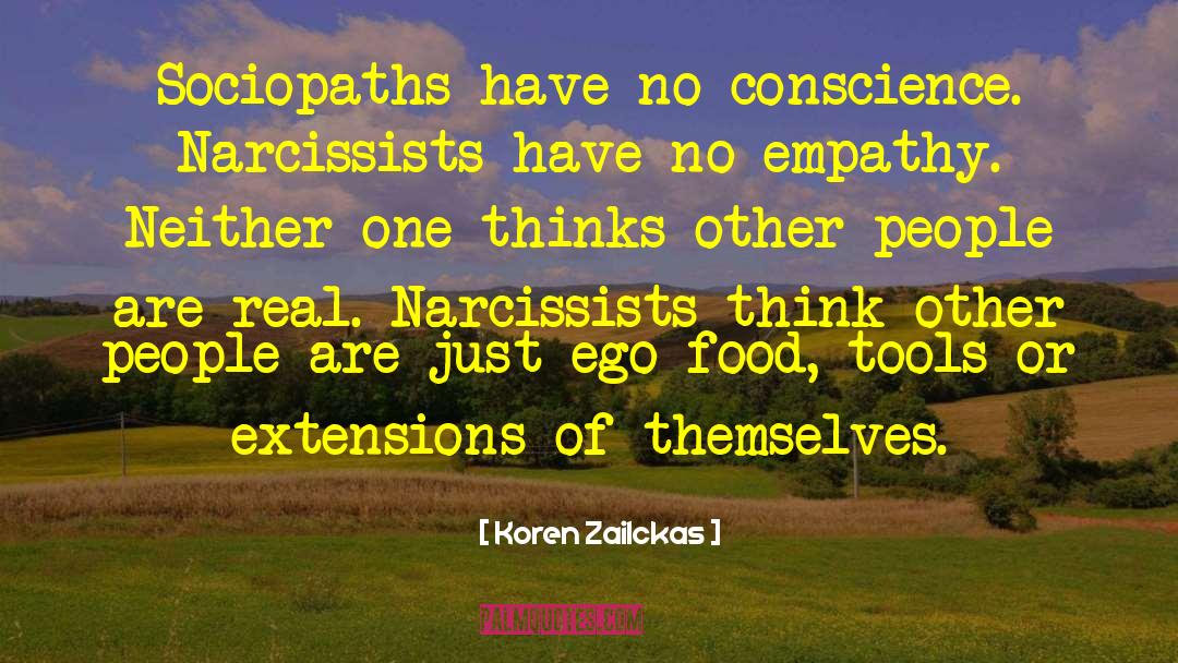 Koren Zailckas Quotes: Sociopaths have no conscience. Narcissists