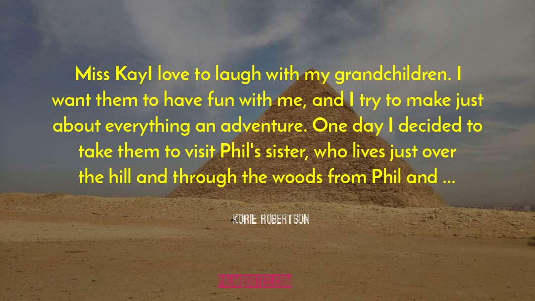 Korie Robertson Quotes: Miss Kay<br /><br />I love