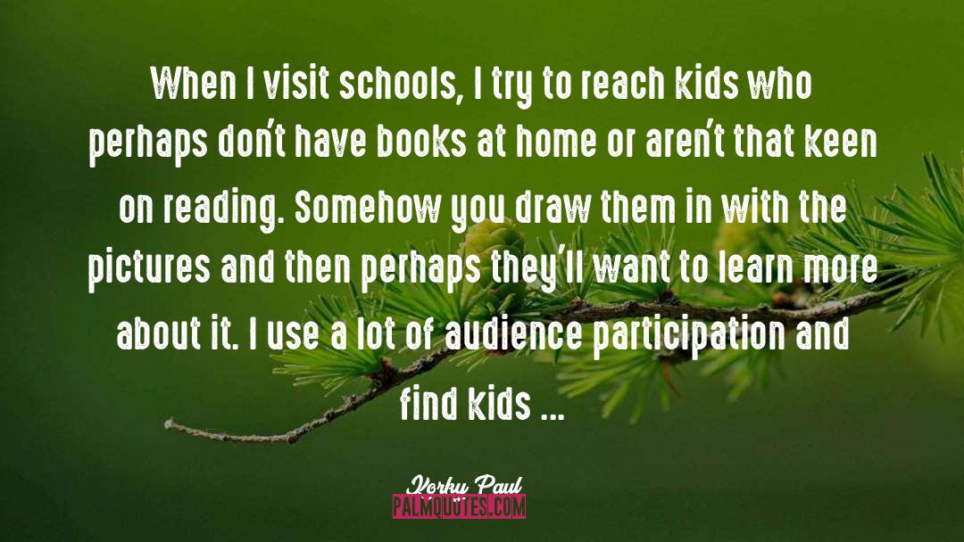 Korky Paul Quotes: When I visit schools, I