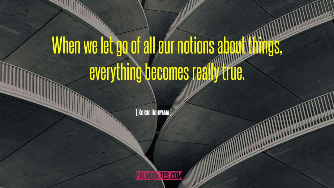 Kosho Uchiyama Quotes: When we let go of