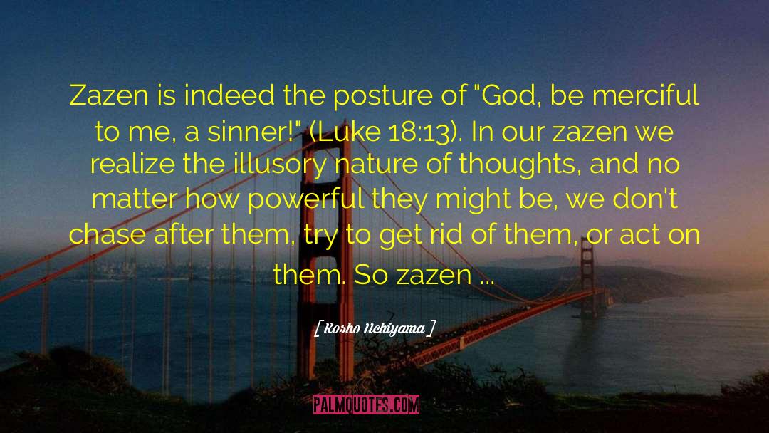 Kosho Uchiyama Quotes: Zazen is indeed the posture
