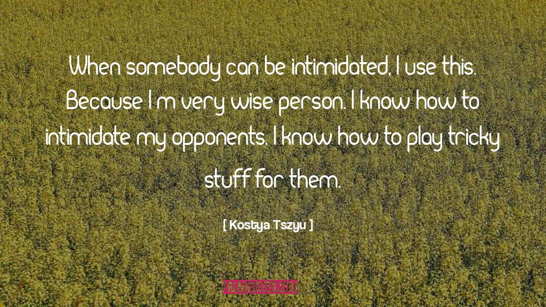 Kostya Tszyu Quotes: When somebody can be intimidated,