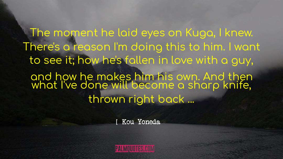 Kou Yoneda Quotes: The moment he laid eyes