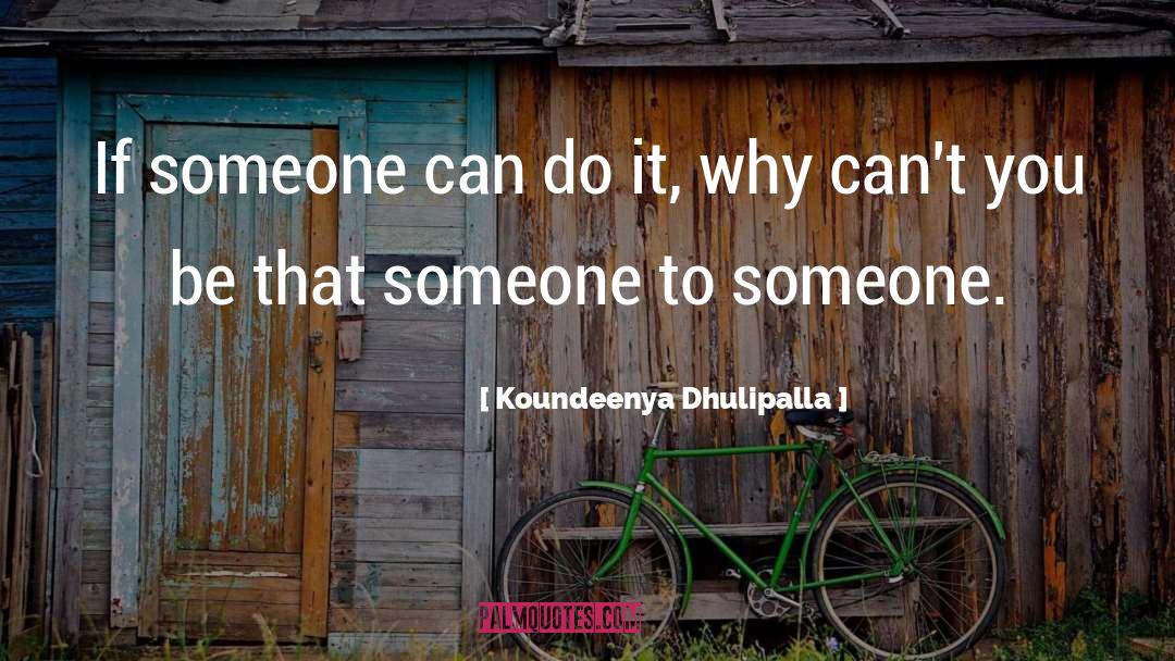 Koundeenya Dhulipalla Quotes: If someone can do it,