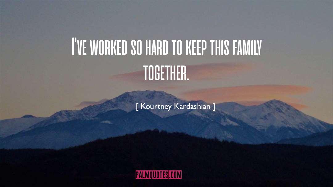 Kourtney Kardashian Quotes: I've worked so hard to