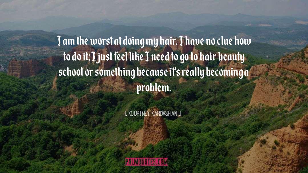 Kourtney Kardashian Quotes: I am the worst at