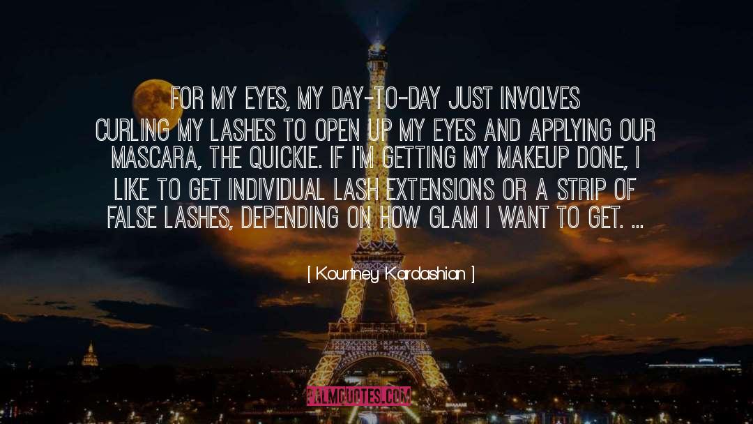 Kourtney Kardashian Quotes: For my eyes, my day-to-day