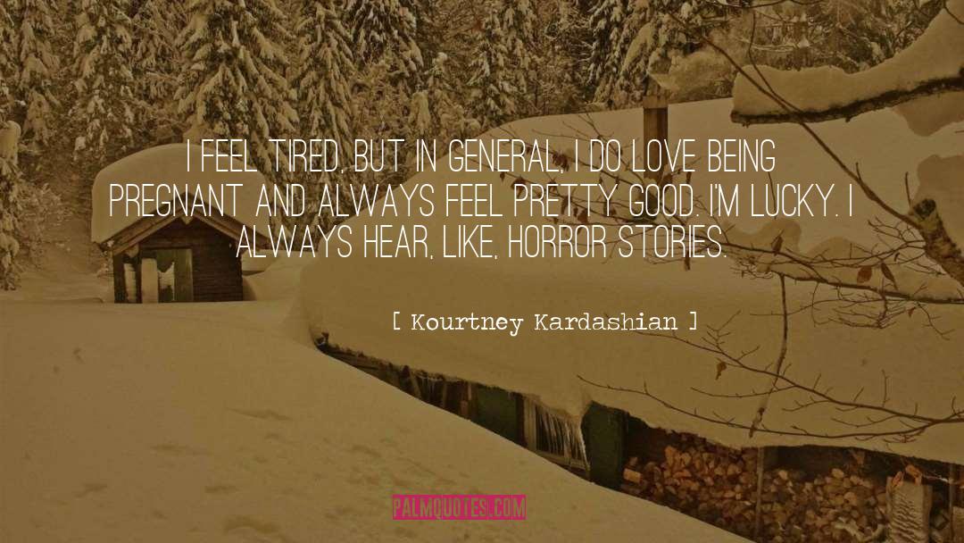 Kourtney Kardashian Quotes: I feel tired, but in