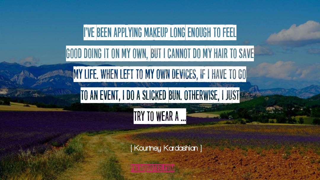 Kourtney Kardashian Quotes: I've been applying makeup long