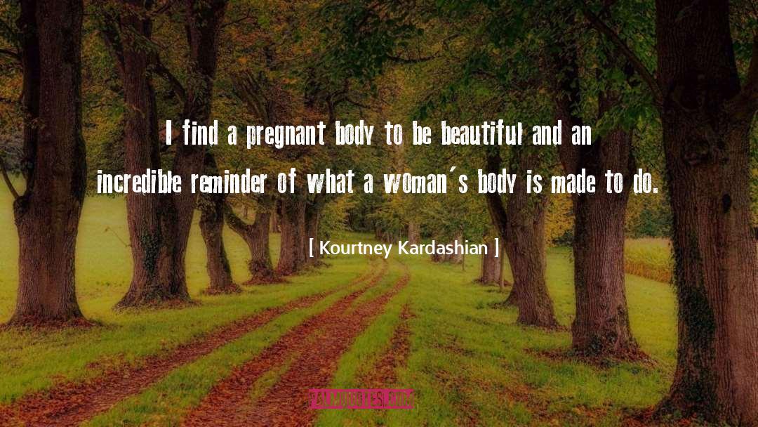 Kourtney Kardashian Quotes: I find a pregnant body