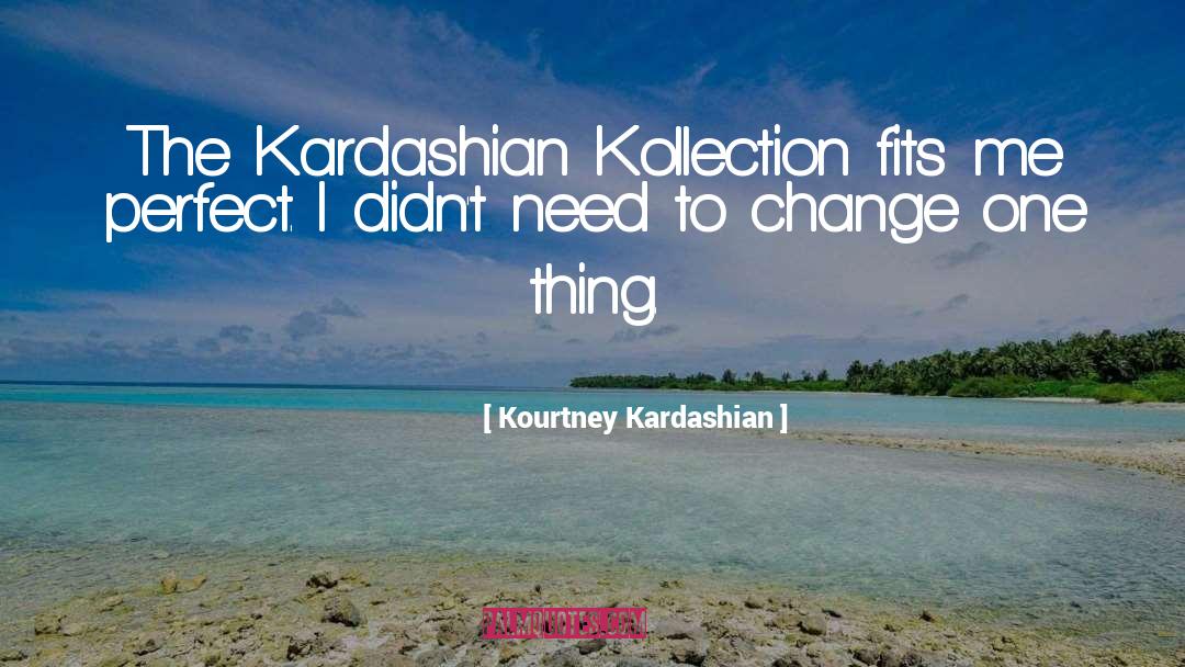 Kourtney Kardashian Quotes: The Kardashian Kollection fits me