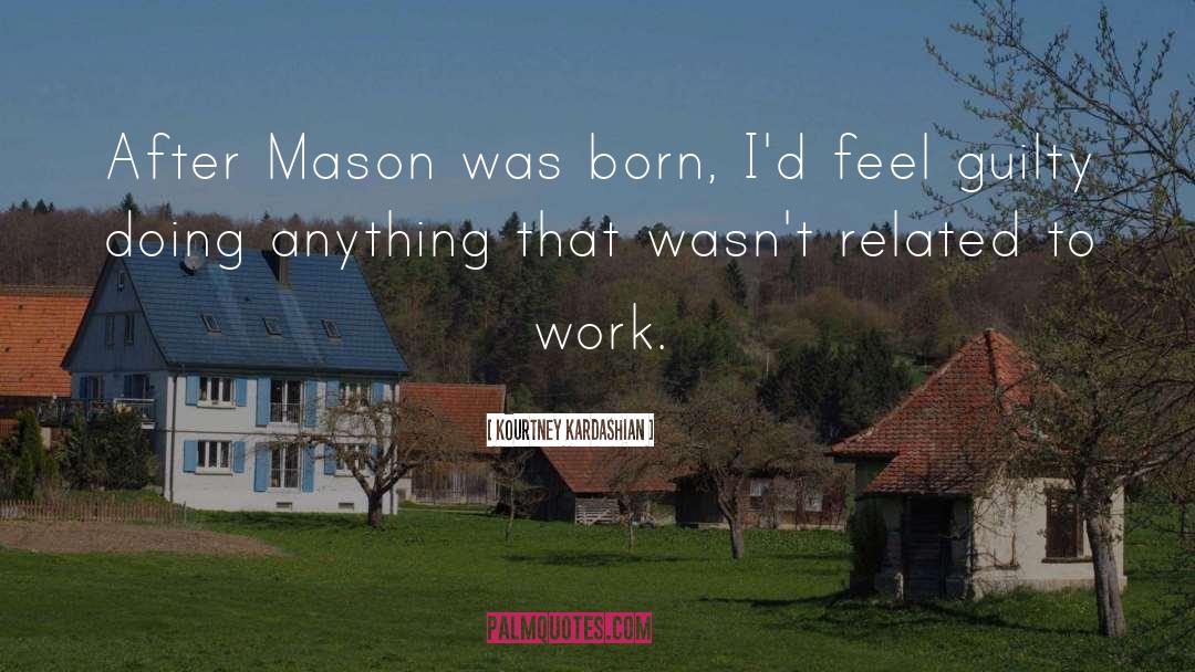 Kourtney Kardashian Quotes: After Mason was born, I'd