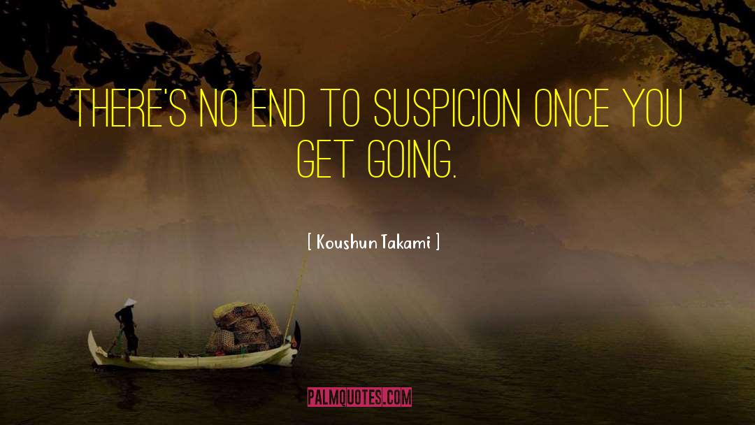 Koushun Takami Quotes: There's no end to suspicion