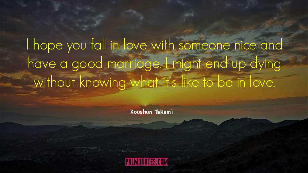 Koushun Takami Quotes: I hope you fall in