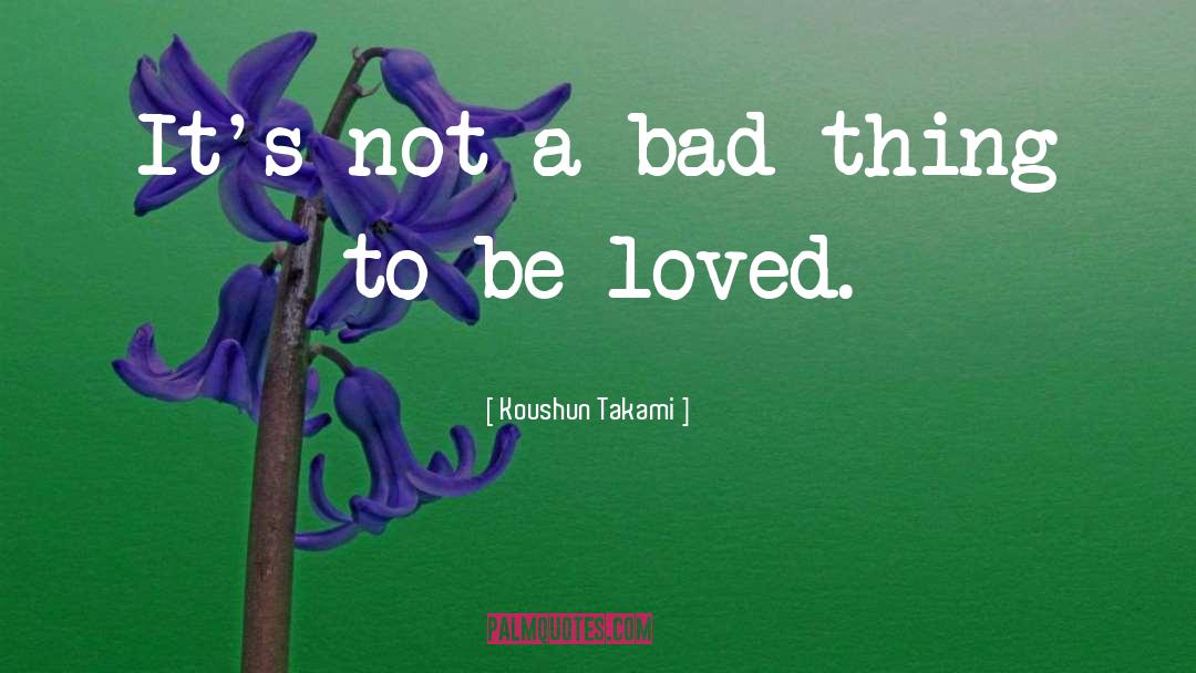 Koushun Takami Quotes: It's not a bad thing