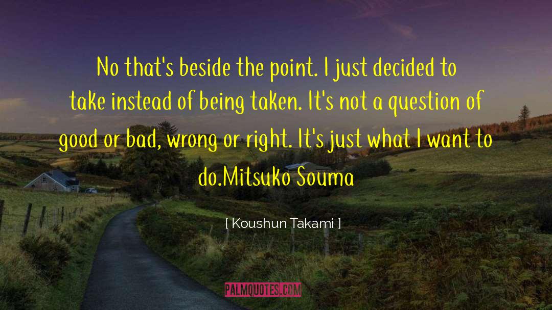 Koushun Takami Quotes: No that's beside the point.