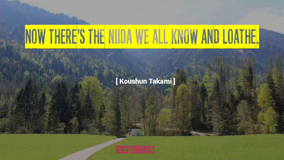 Koushun Takami Quotes: Now there's the Niida we