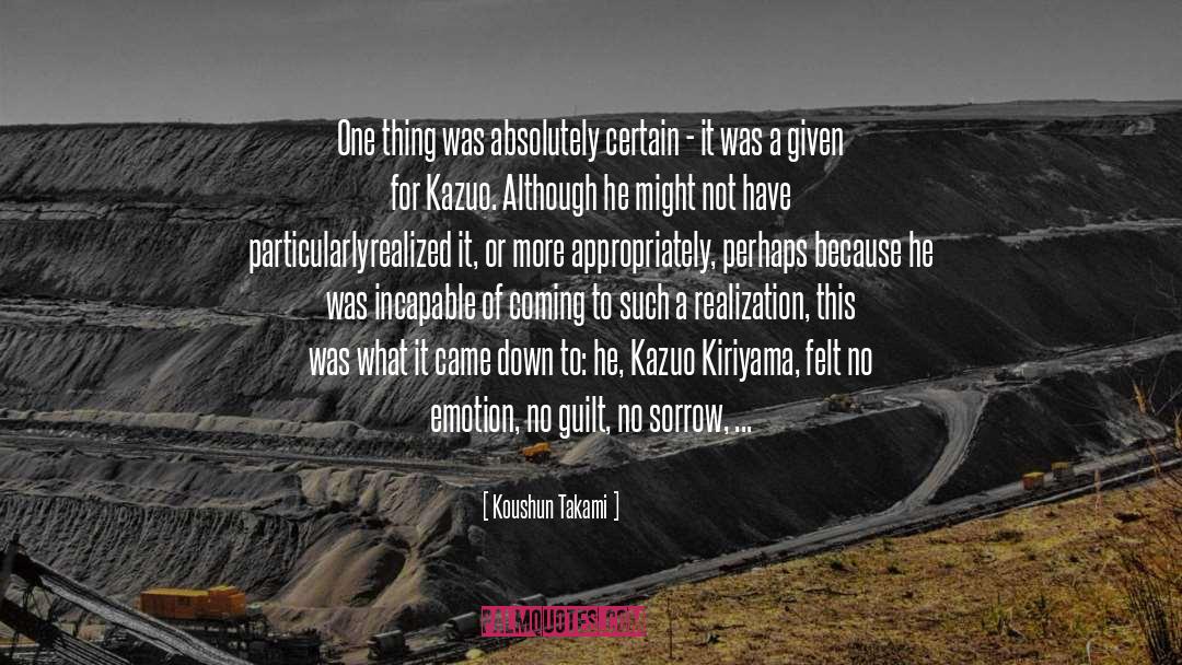 Koushun Takami Quotes: One thing was absolutely certain
