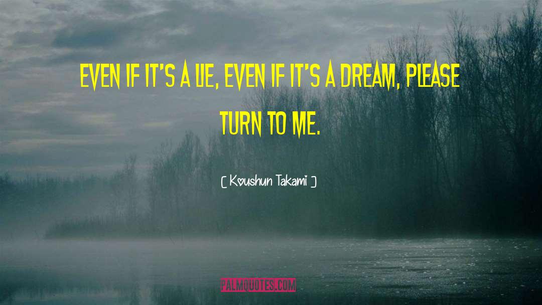 Koushun Takami Quotes: Even if it's a lie,