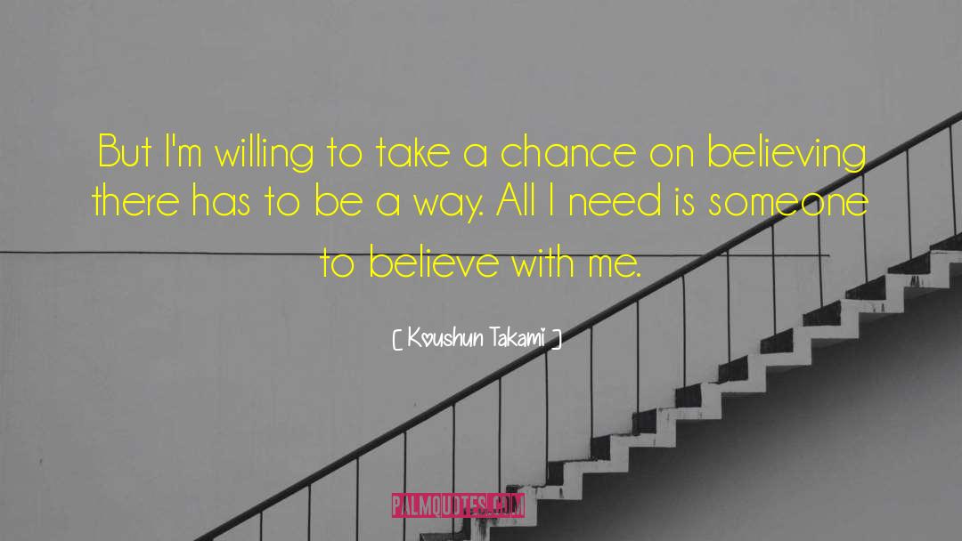 Koushun Takami Quotes: But I'm willing to take