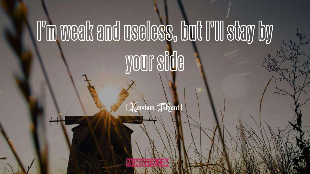 Koushun Takami Quotes: I'm weak and useless, but