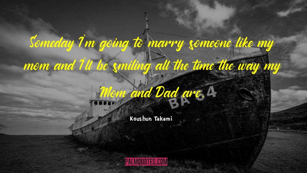Koushun Takami Quotes: Someday I'm going to marry
