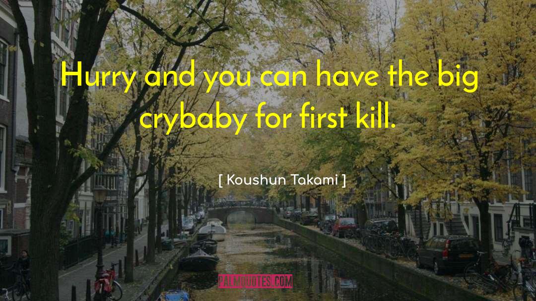 Koushun Takami Quotes: Hurry and you can have